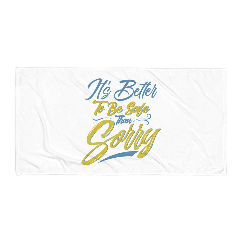 It's Better to Be Safe Than Sorry Towel