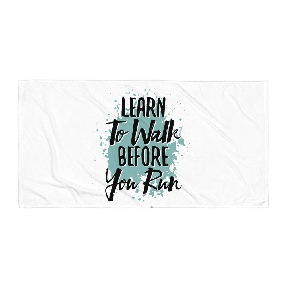 Learn To Walk Before You Run Towel