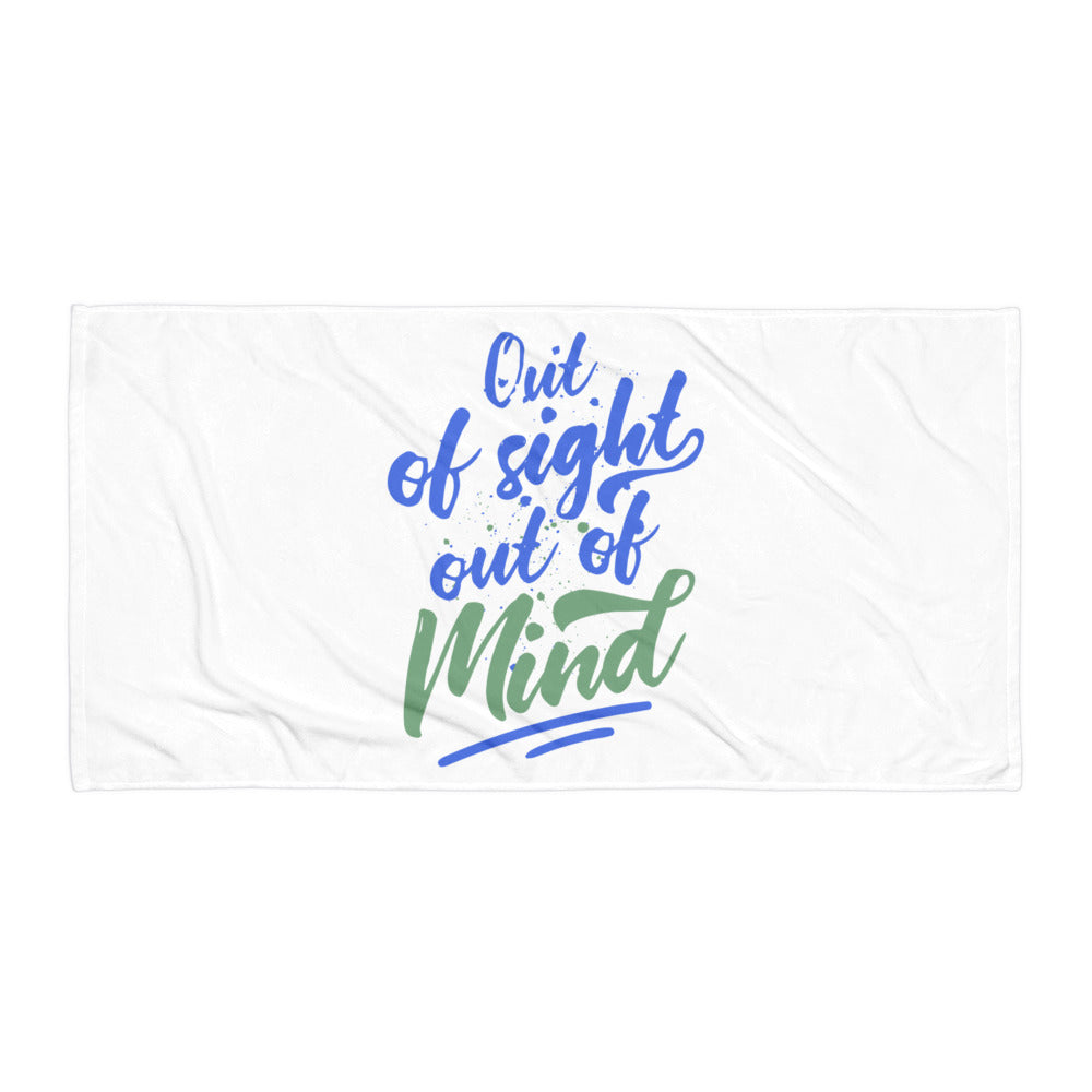 Out Of Sight Out Of Mind Towel
