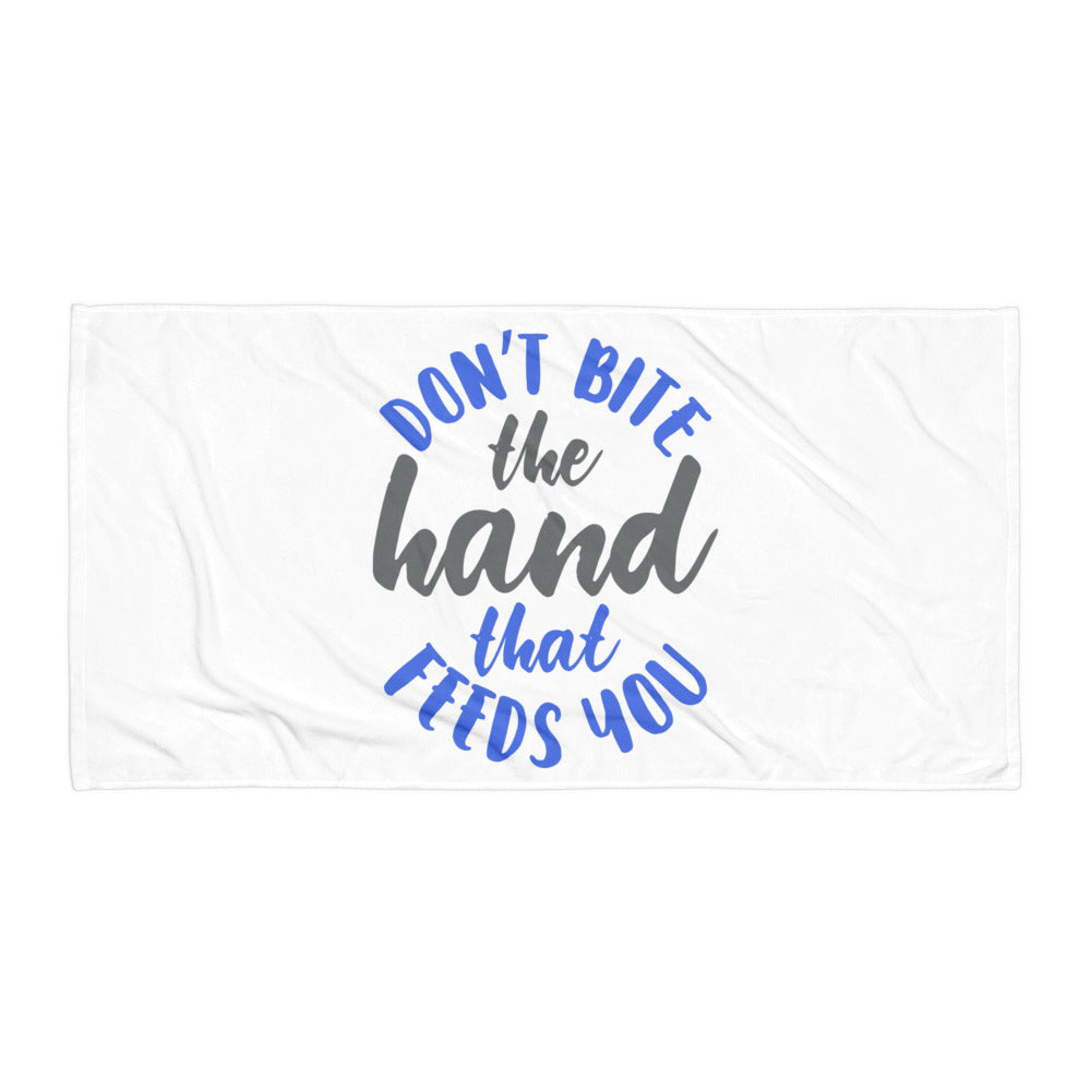 Don't Bite The Hand that Feeds You Towel