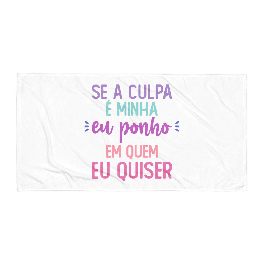 Se a culpa é minha eu ponho em quem eu quiser Towel