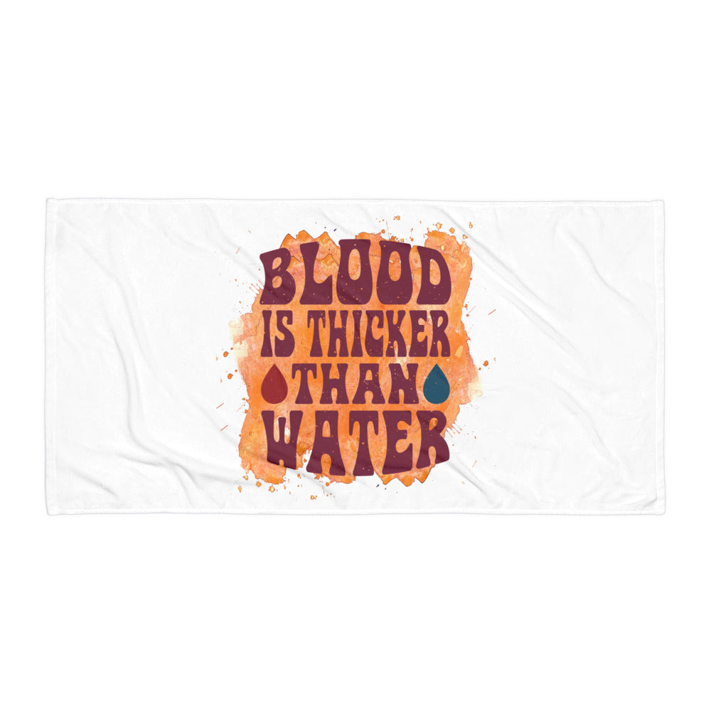 Blood Is Thicker Than Water Towel