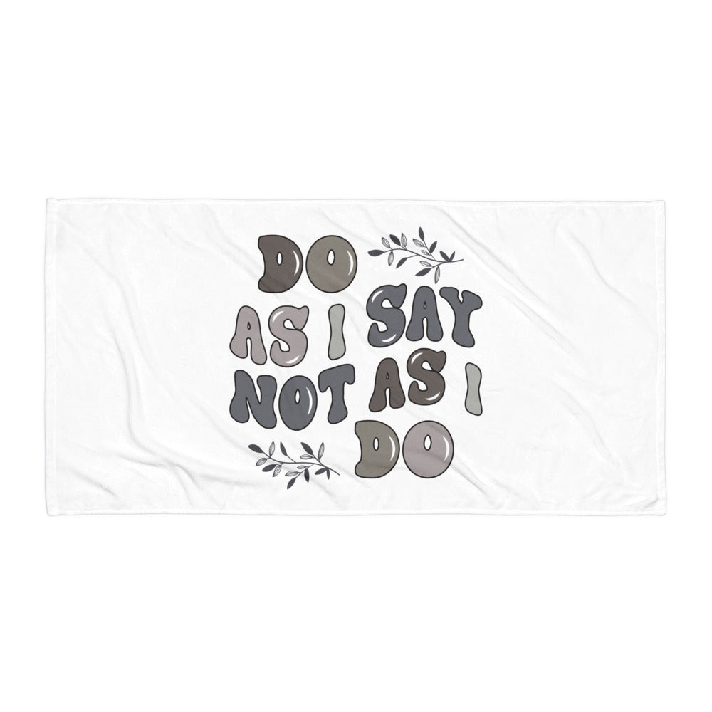 Do As I Say Not As I Do Towel