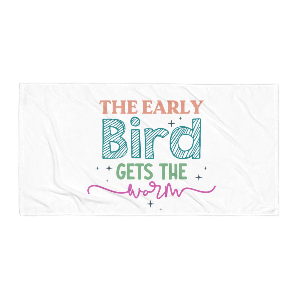 The Early Bird Gets The Worm Towel