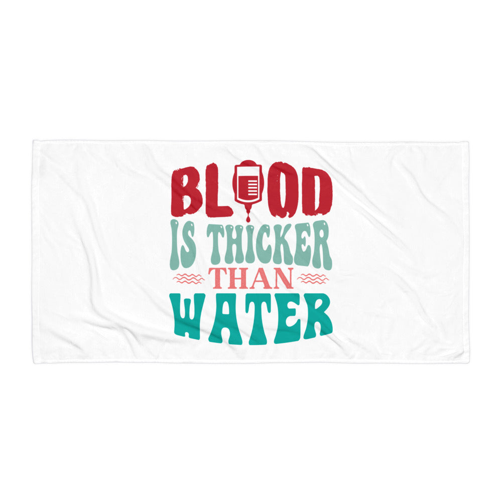 Blood Is Thicker Than Water Towel