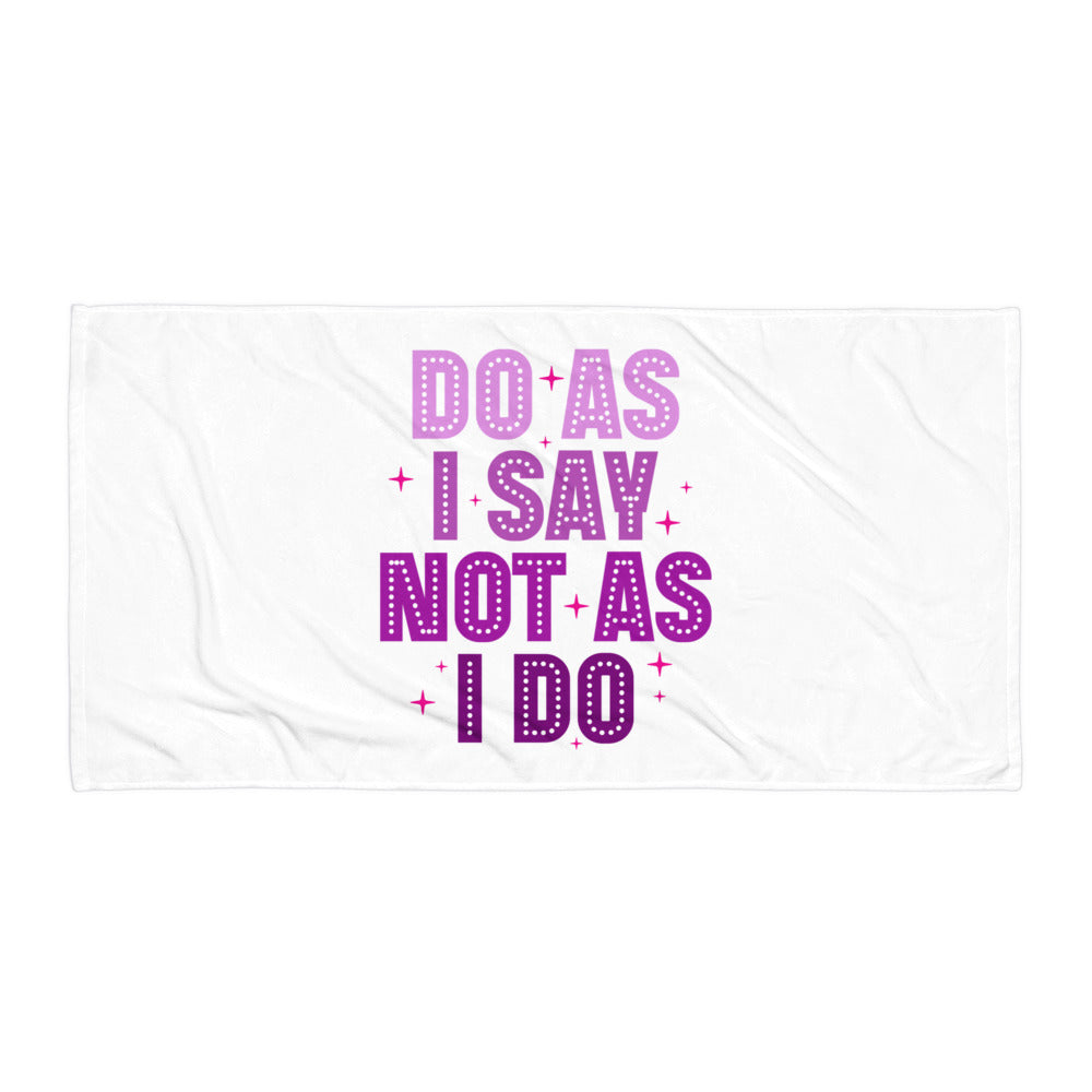 Do As I Say Not As I Do Towel