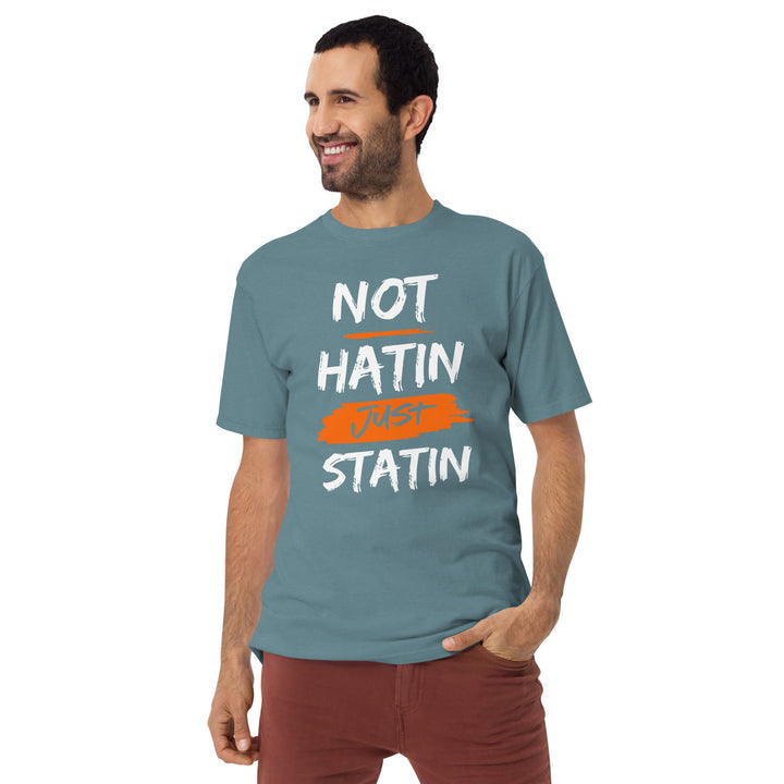 Not hatin Just statin Men’s premium heavyweight tee