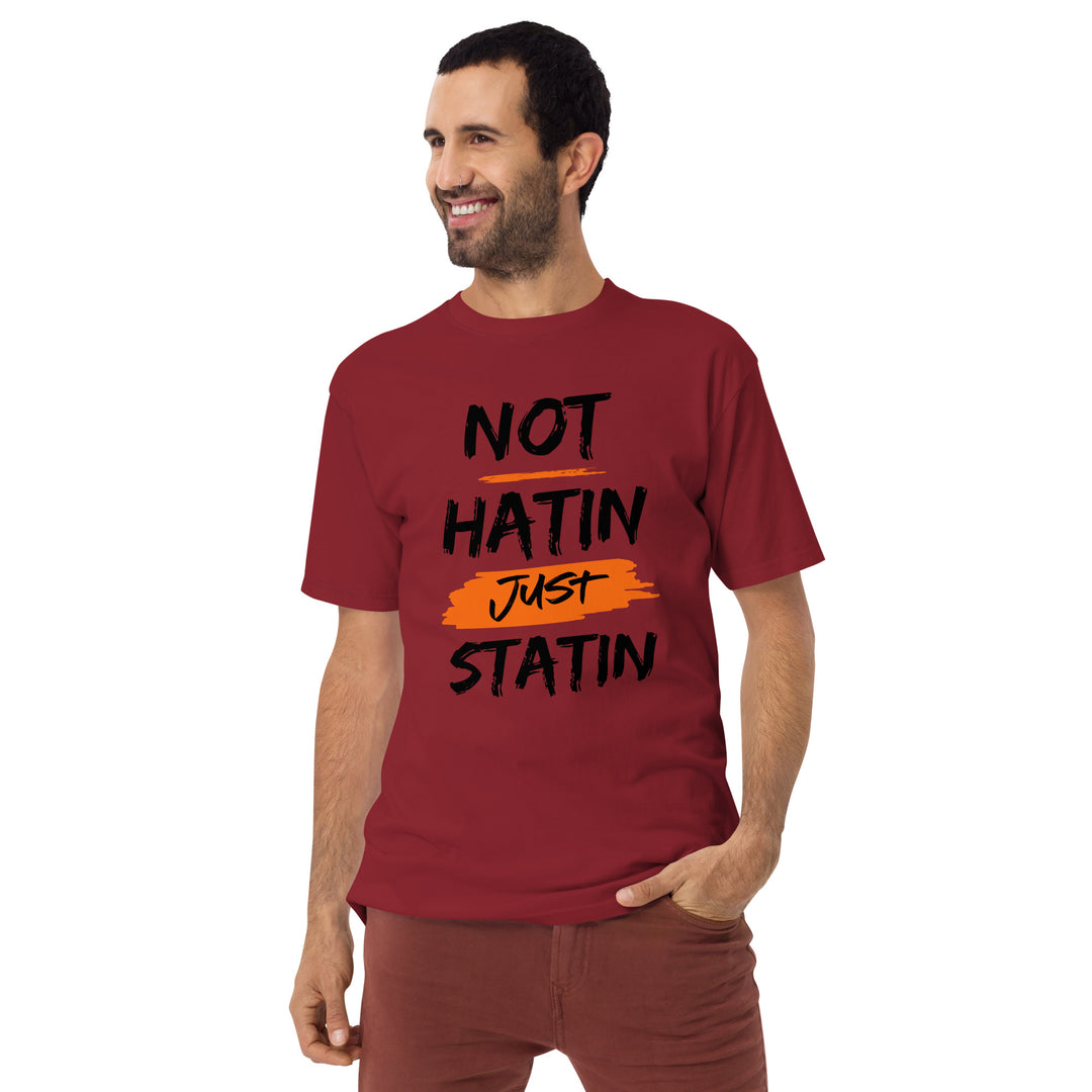 Not hatin Just statin Men’s premium heavyweight tee