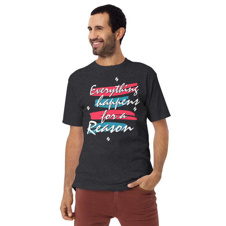 Everything happens for a reason Men’s premium heavyweight tee