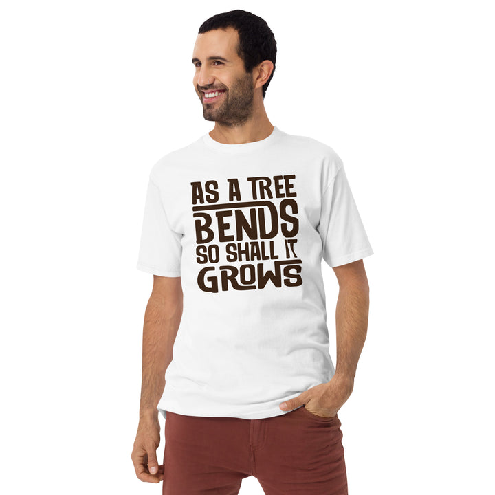 As a Tree Bends So shall it grows Men’s premium heavyweight tee