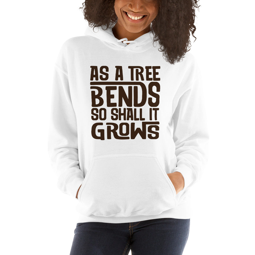 AS A TREE BENDS SO SHALL IT GROWS Hoodie