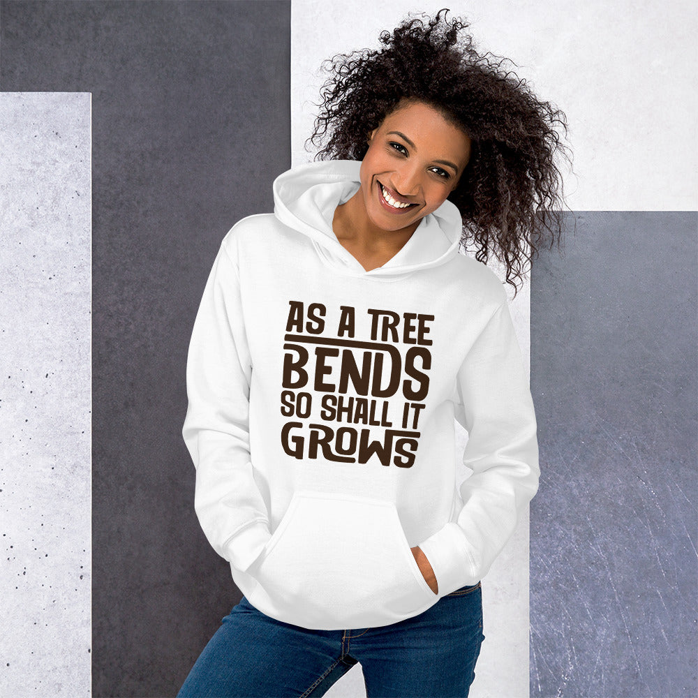 AS A TREE BENDS SO SHALL IT GROWS Hoodie