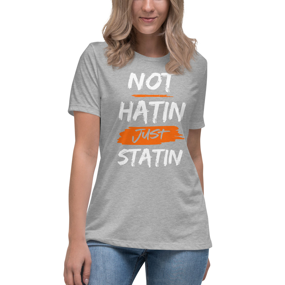 NOT HATIN JUST STATIN Women's Relaxed T-Shirt