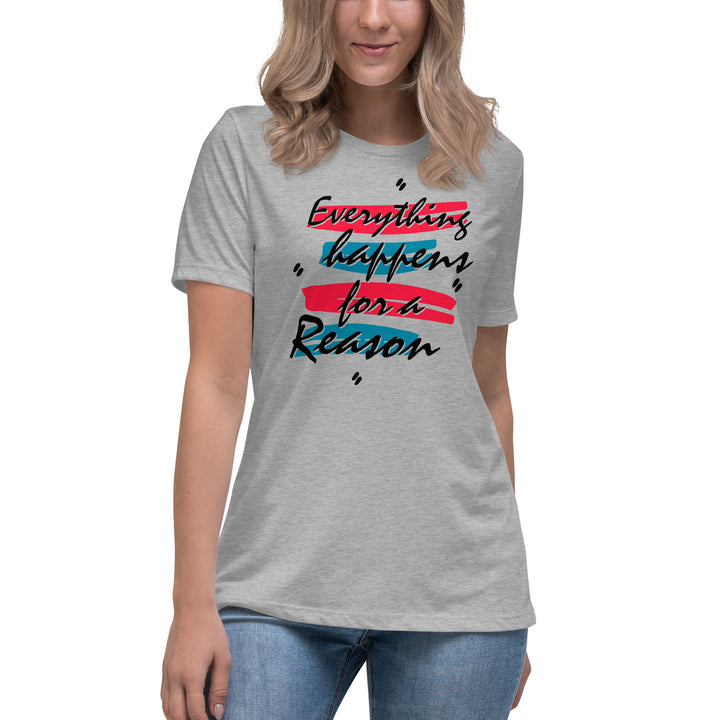 EVERYTHING HAPPENS FOR A REASON  Women's Relaxed T-Shirt