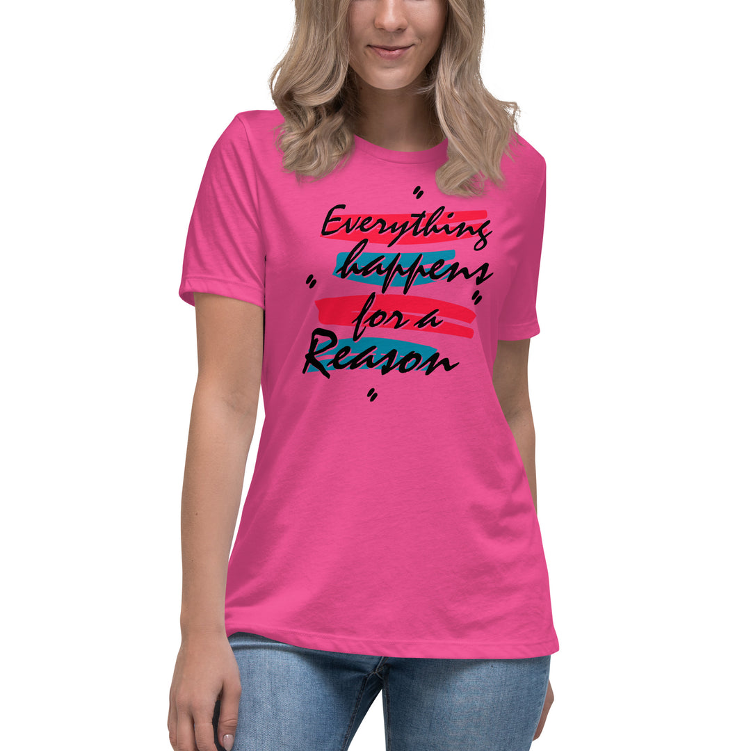 EVERYTHING HAPPENS FOR A REASON  Women's Relaxed T-Shirt