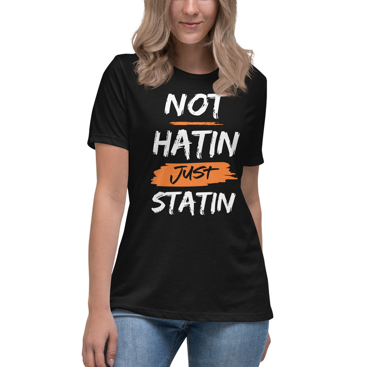 NOT HATIN JUST STATIN Women's Relaxed T-Shirt