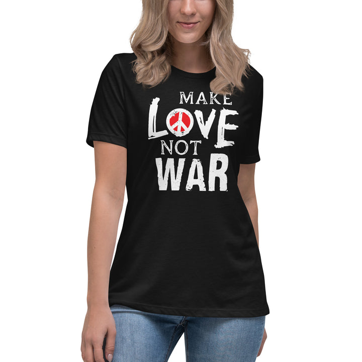 MAKE LOVE NOT WAR Women's Relaxed T-Shirt