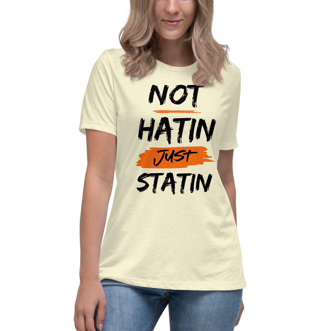 NOT HATIN JUST STATIN  Women's Relaxed T-Shirt