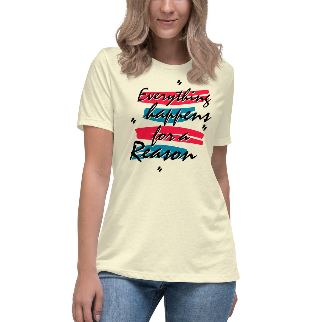 EVERYTHING HAPPENS FOR A REASON  Women's Relaxed T-Shirt