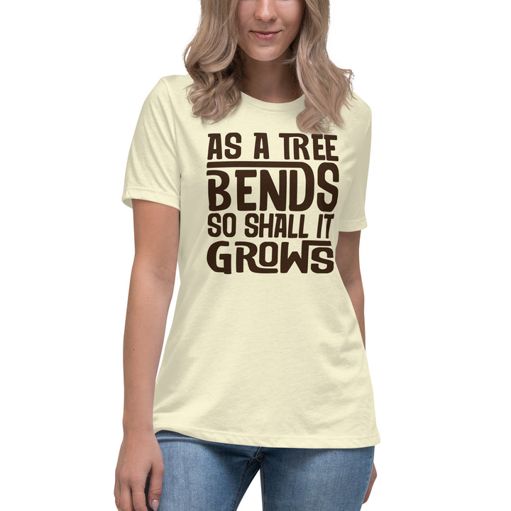 AS A TREE BENDS SO SHALL IT GROWS Women's Relaxed T-Shirt