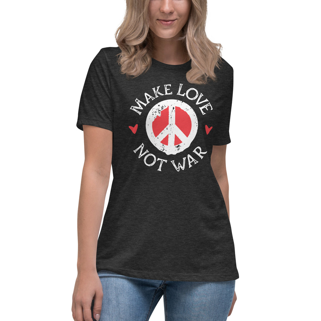 MAKE LOVE NOT WAR Women's Relaxed T-Shirt