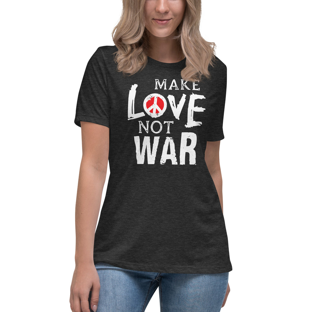 MAKE LOVE NOT WAR Women's Relaxed T-Shirt