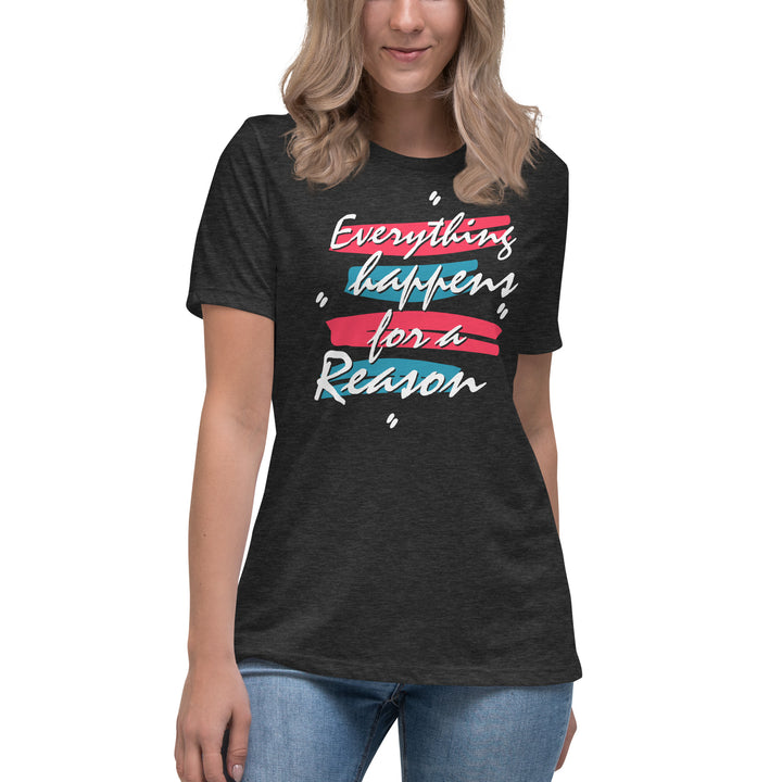 EVERYTHING HAPPENS FOR A REASON Women's Relaxed T-Shirt