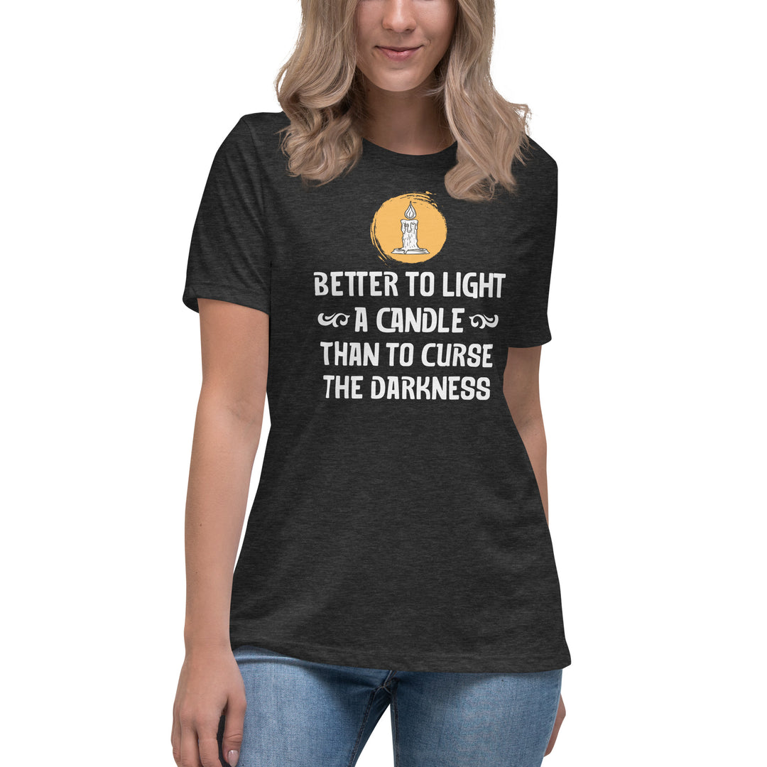 BETTER TO LIGHT A CANDLE Women's Relaxed T-Shirt