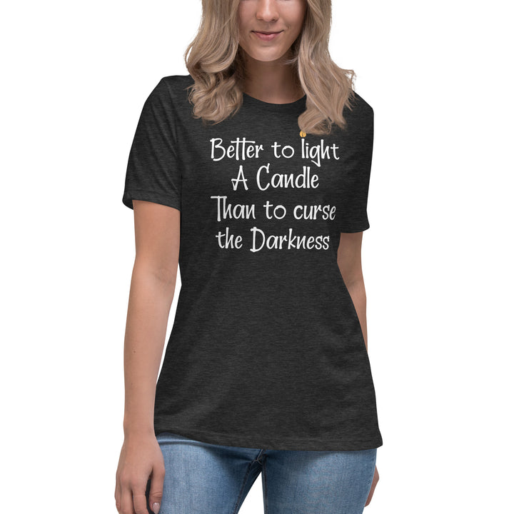 BETTER TO LIGHT A CANDLE Women's Relaxed T-Shirt