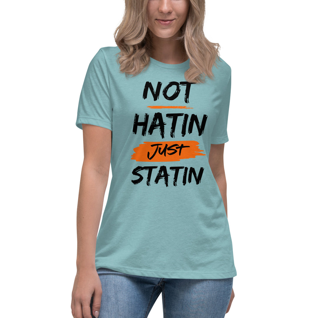 NOT HATIN JUST STATIN  Women's Relaxed T-Shirt