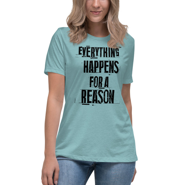 EVERYTHING HAPPENS FOR A REASON  Women's Relaxed T-Shirt