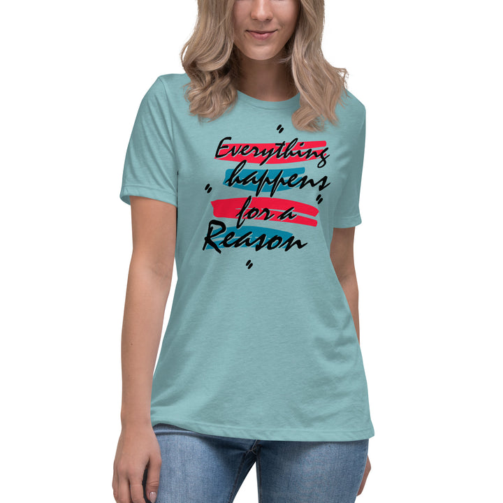 EVERYTHING HAPPENS FOR A REASON  Women's Relaxed T-Shirt