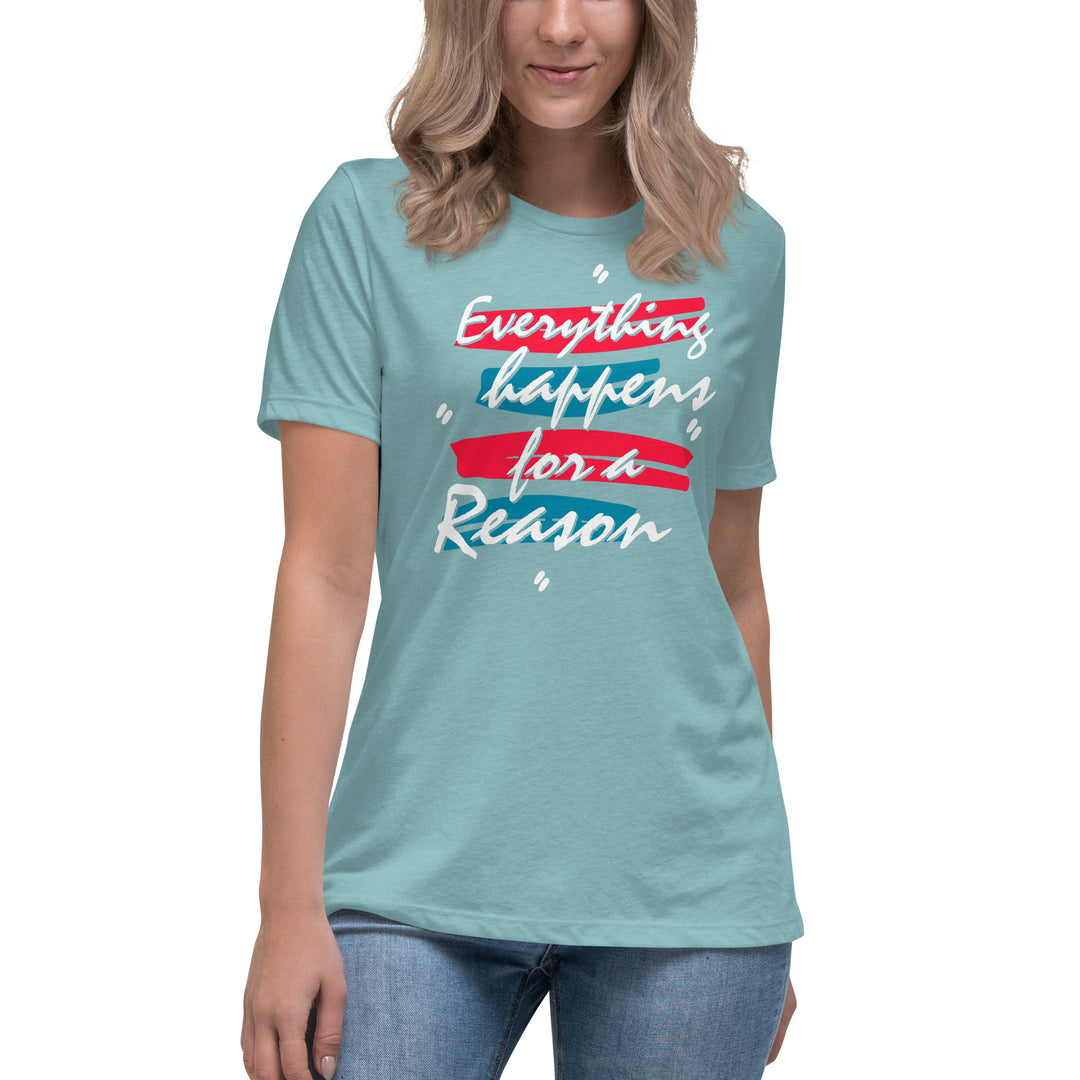 EVERYTHING HAPPENS FOR A REASON Women's Relaxed T-Shirt