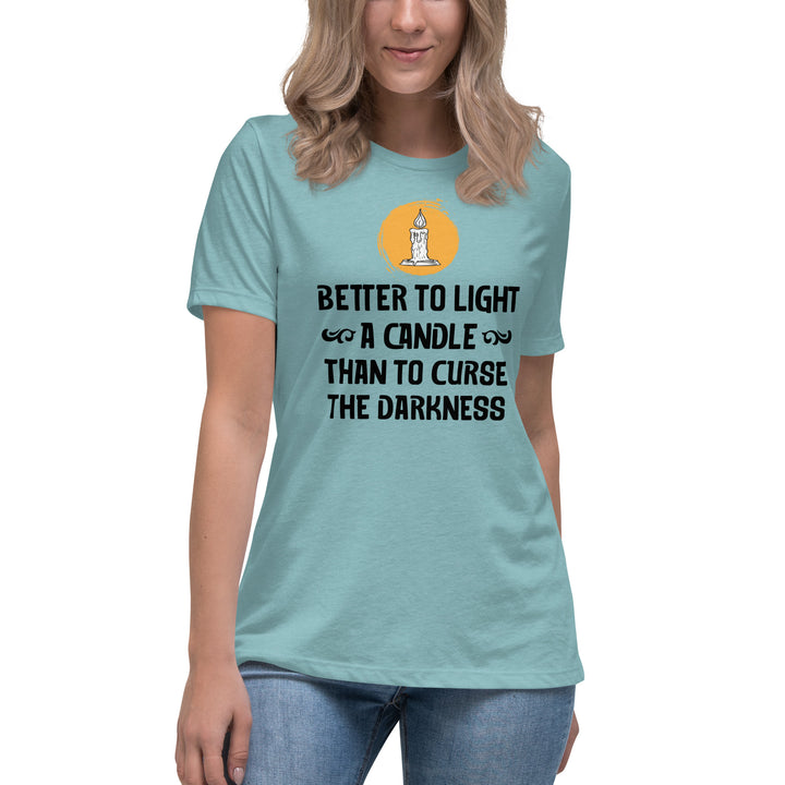 BETTER TO LIGHT A CANDLE Women's Relaxed T-Shirt