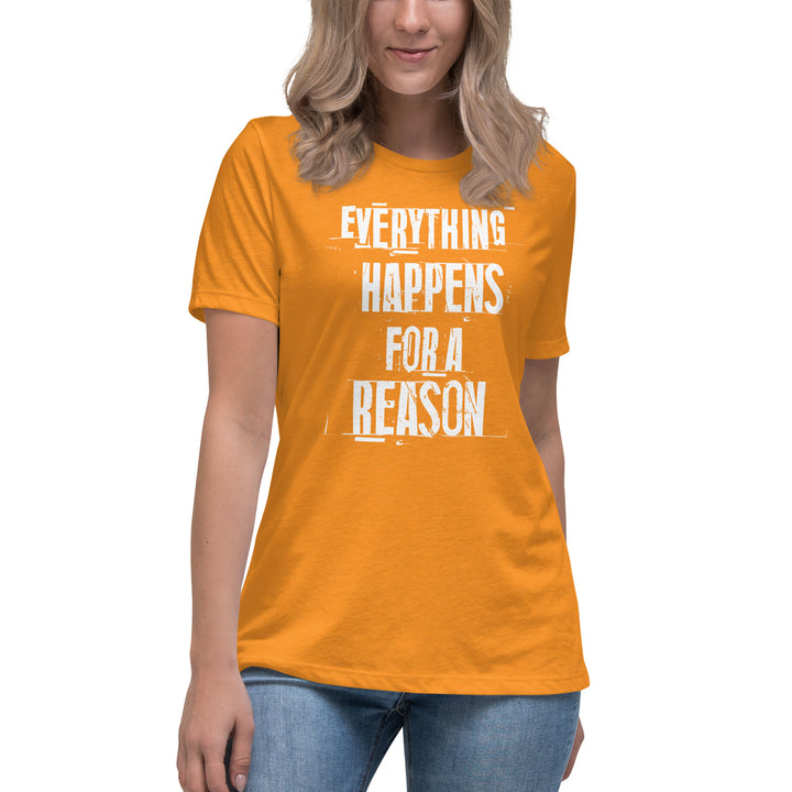 EVERYTHING HAPPENS FOR A REASON Women's Relaxed T-Shirt