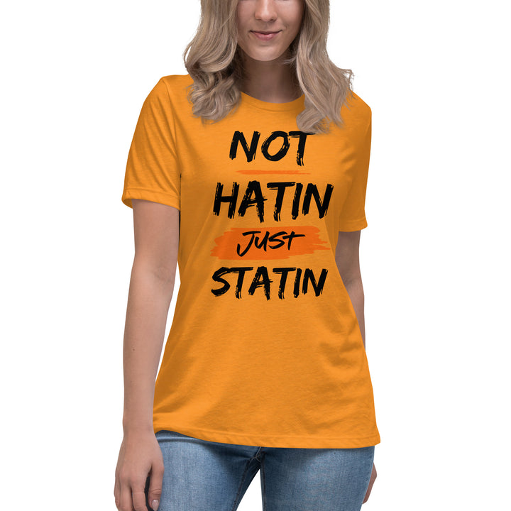 NOT HATIN JUST STATIN  Women's Relaxed T-Shirt