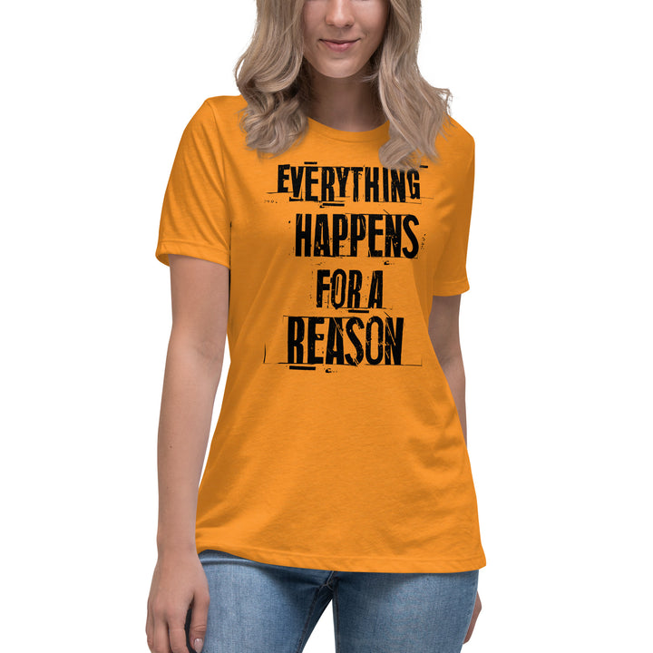 EVERYTHING HAPPENS FOR A REASON  Women's Relaxed T-Shirt