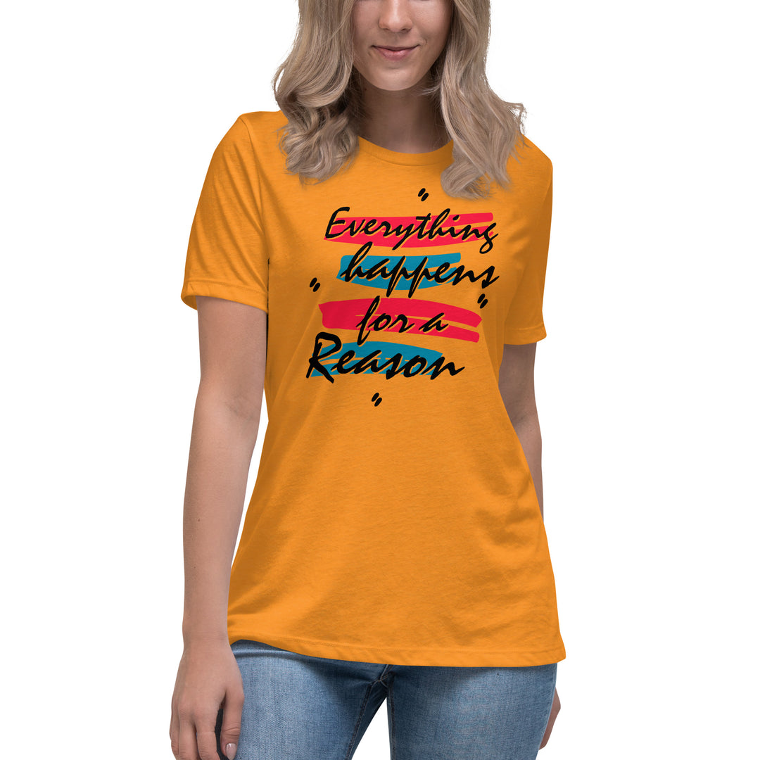 EVERYTHING HAPPENS FOR A REASON  Women's Relaxed T-Shirt