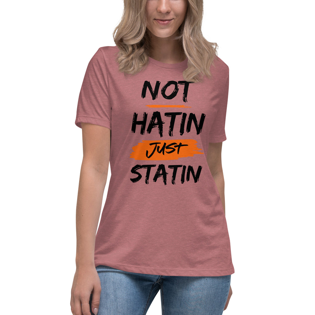 NOT HATIN JUST STATIN  Women's Relaxed T-Shirt