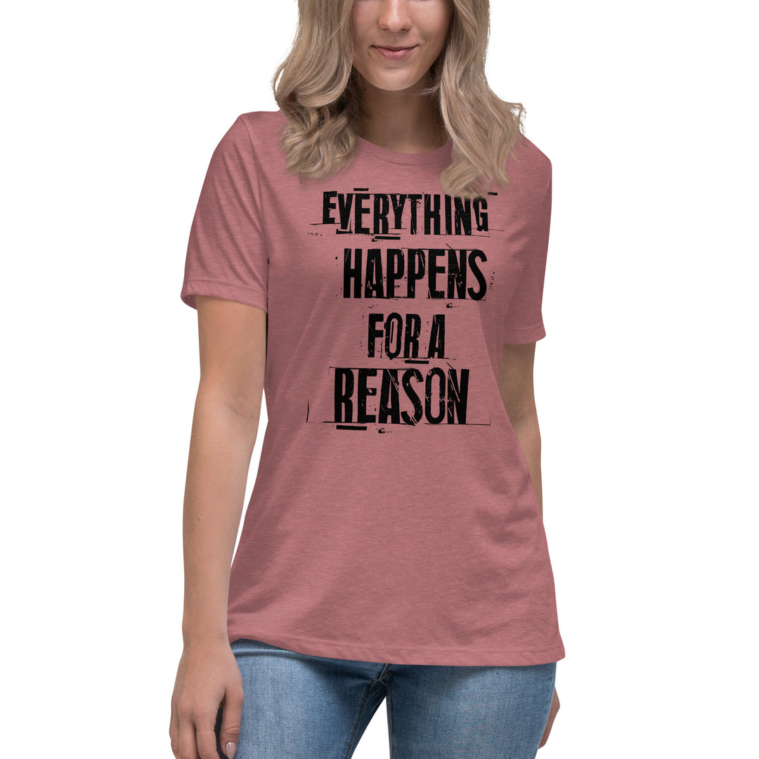 EVERYTHING HAPPENS FOR A REASON  Women's Relaxed T-Shirt