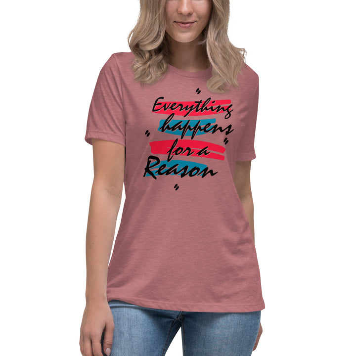 EVERYTHING HAPPENS FOR A REASON  Women's Relaxed T-Shirt