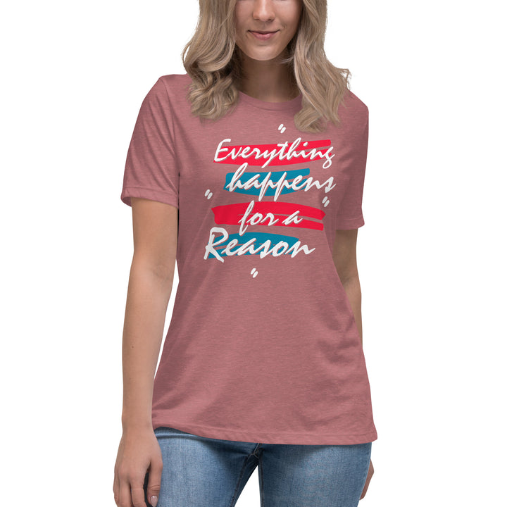 EVERYTHING HAPPENS FOR A REASON Women's Relaxed T-Shirt