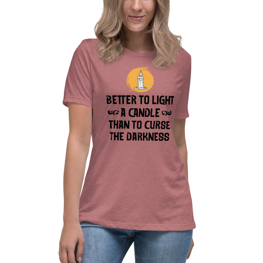 BETTER TO LIGHT A CANDLE Women's Relaxed T-Shirt