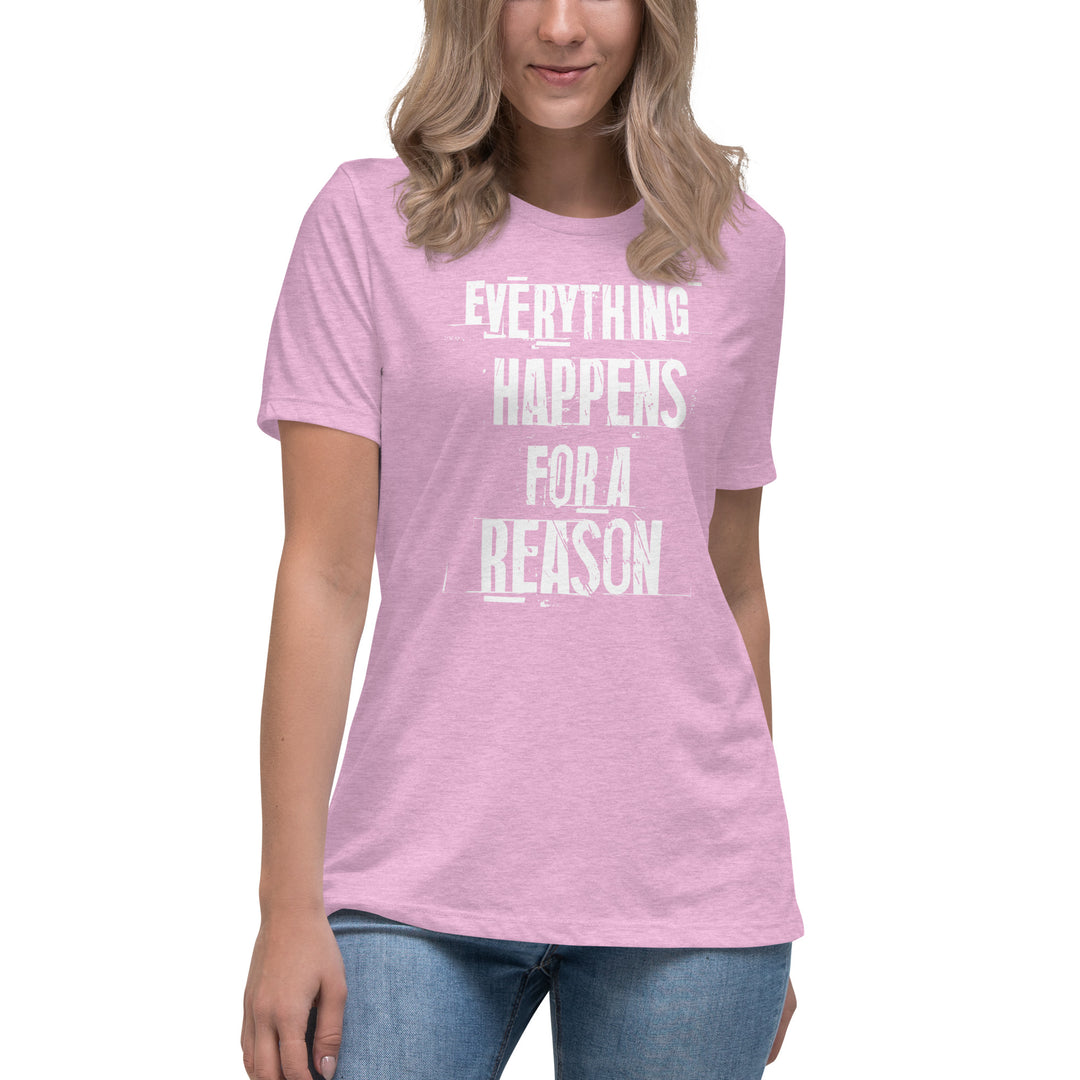 EVERYTHING HAPPENS FOR A REASON Women's Relaxed T-Shirt