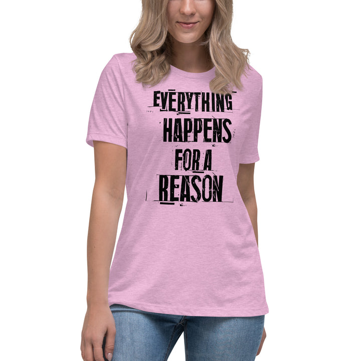 EVERYTHING HAPPENS FOR A REASON  Women's Relaxed T-Shirt