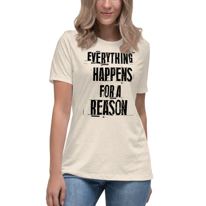 EVERYTHING HAPPENS FOR A REASON  Women's Relaxed T-Shirt