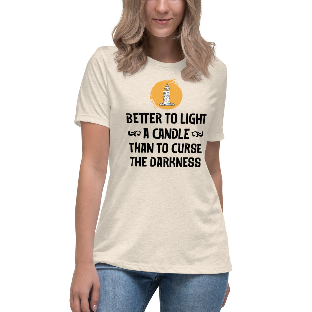 BETTER TO LIGHT A CANDLE Women's Relaxed T-Shirt