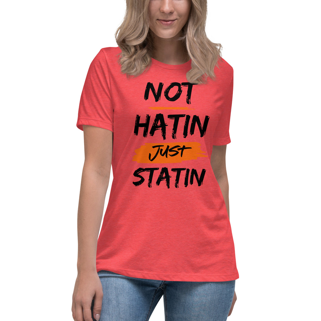 NOT HATIN JUST STATIN  Women's Relaxed T-Shirt