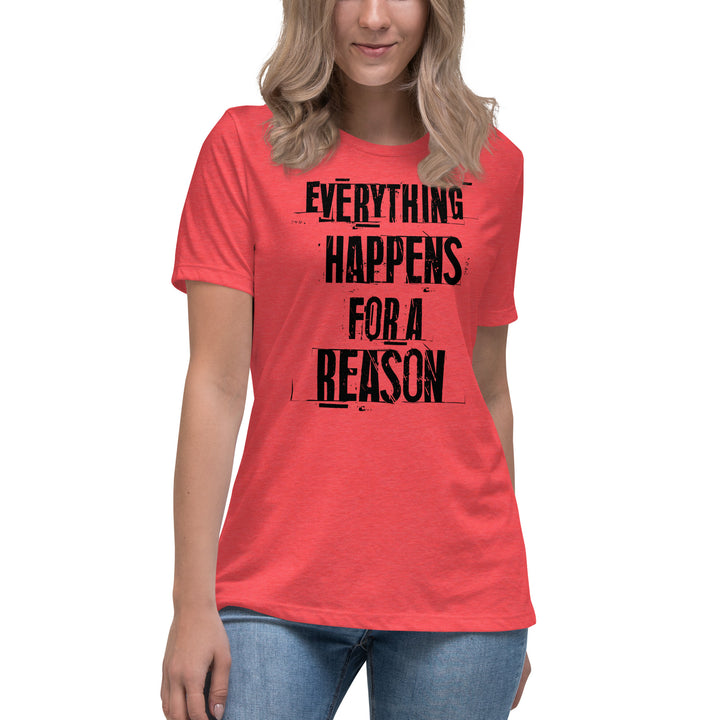 EVERYTHING HAPPENS FOR A REASON  Women's Relaxed T-Shirt