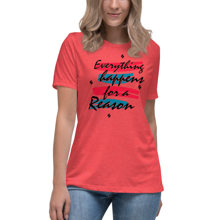 EVERYTHING HAPPENS FOR A REASON  Women's Relaxed T-Shirt